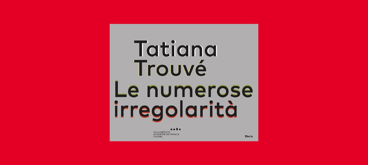 Tatiana Trouvé, Katharina Grosse. Le numerose irregolarità