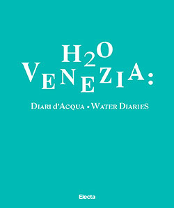 H2O Venezia: Diari d’Acqua – Water Diaries