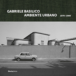 Gabriele Basilico. Ambiente urbano 1970-1980