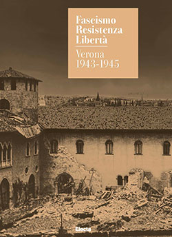 Fascismo. Resistenza. Libertà. Verona 1943-1945